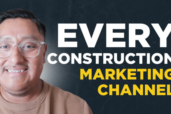 EVERY Marketing Channel for Construction Companies